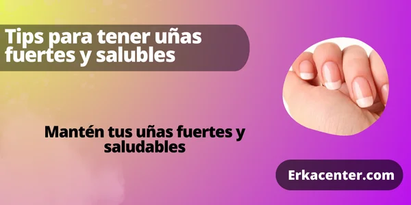 Tips uñas fuertes y saludables